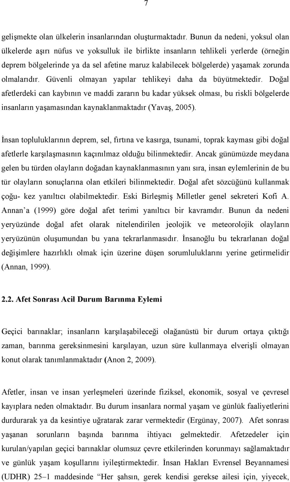 olmalarıdır. Güvenli olmayan yapılar tehlikeyi daha da büyütmektedir.