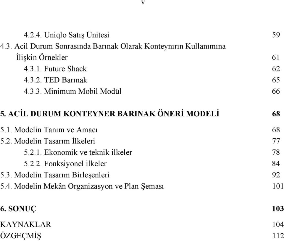 1. Modelin Tanım ve Amacı 68 5.2. Modelin Tasarım İlkeleri 77 5.2.1. Ekonomik ve teknik ilkeler 78 5.2.2. Fonksiyonel ilkeler 84 5.