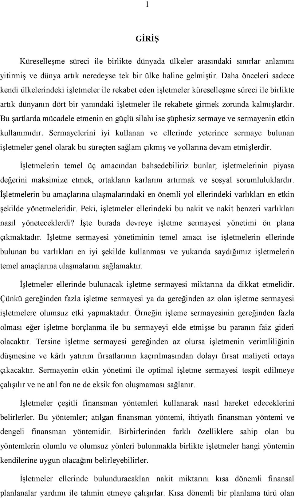 Bu şartlarda mücadele etmenin en güçlü silahı ise şüphesiz sermaye ve sermayenin etkin kullanımıdır.