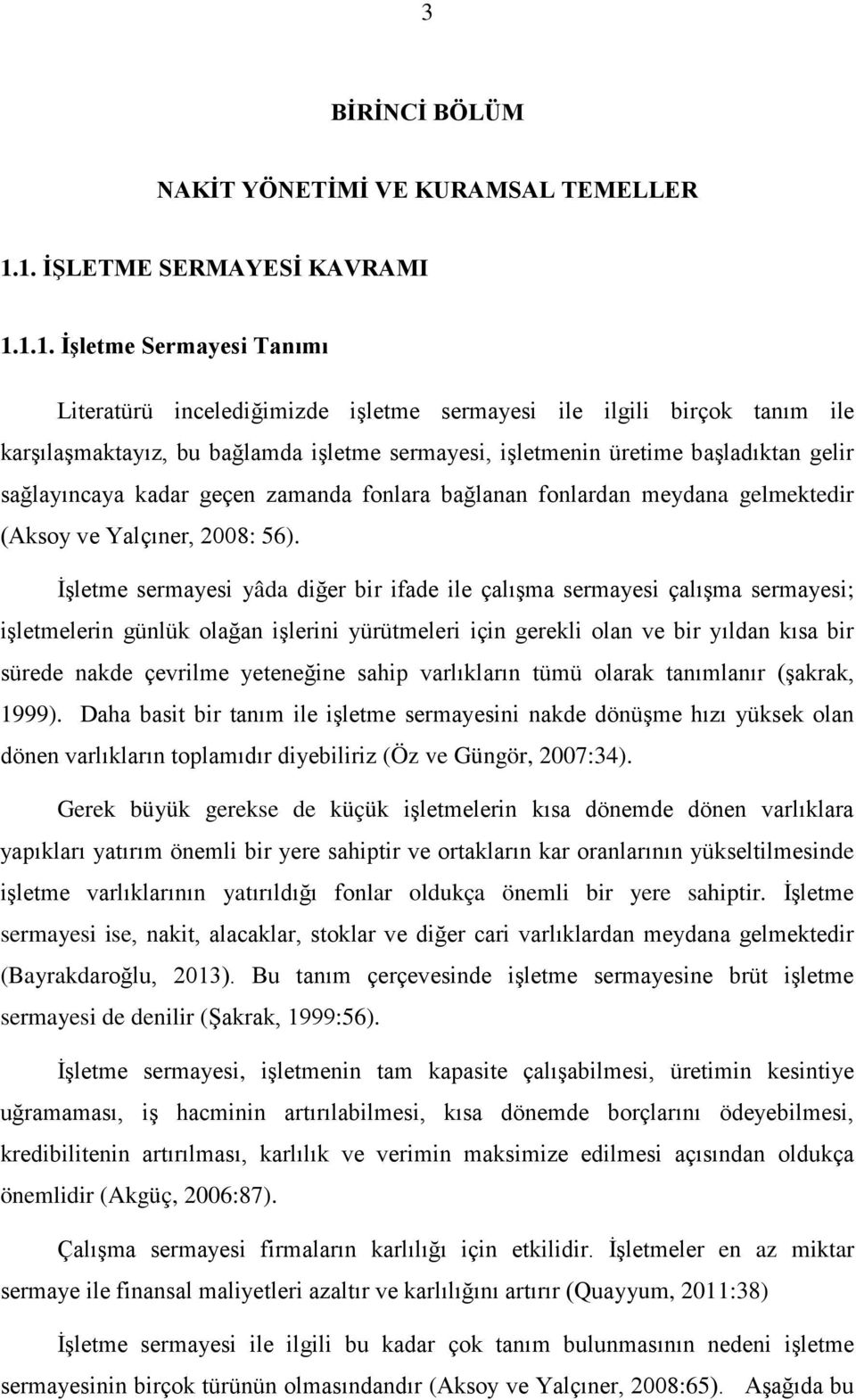 üretime başladıktan gelir sağlayıncaya kadar geçen zamanda fonlara bağlanan fonlardan meydana gelmektedir (Aksoy ve Yalçıner, 2008: 56).