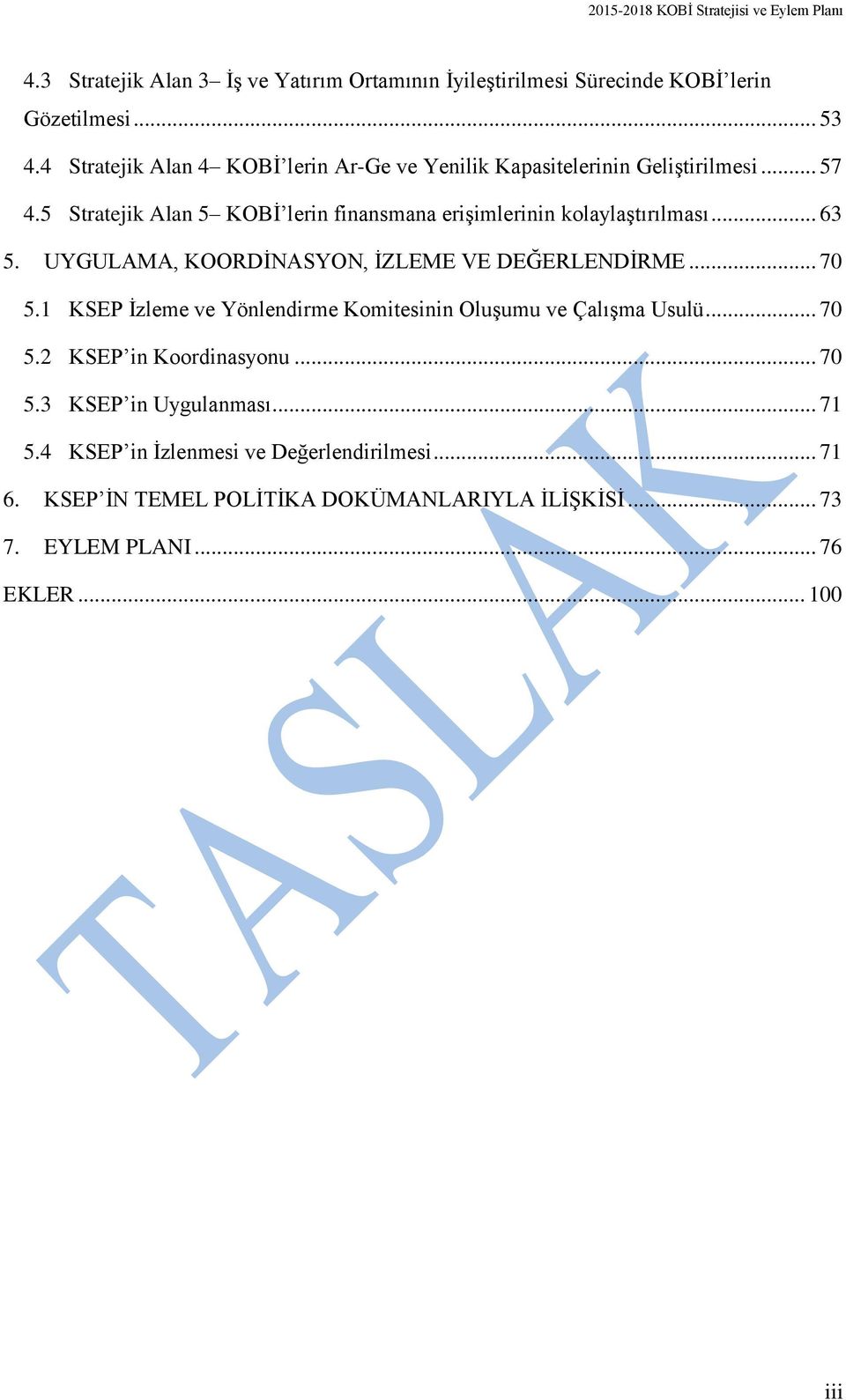 5 Stratejik Alan 5 KOBİ lerin finansmana erişimlerinin kolaylaştırılması... 63 5. UYGULAMA, KOORDİNASYON, İZLEME VE DEĞERLENDİRME... 70 5.