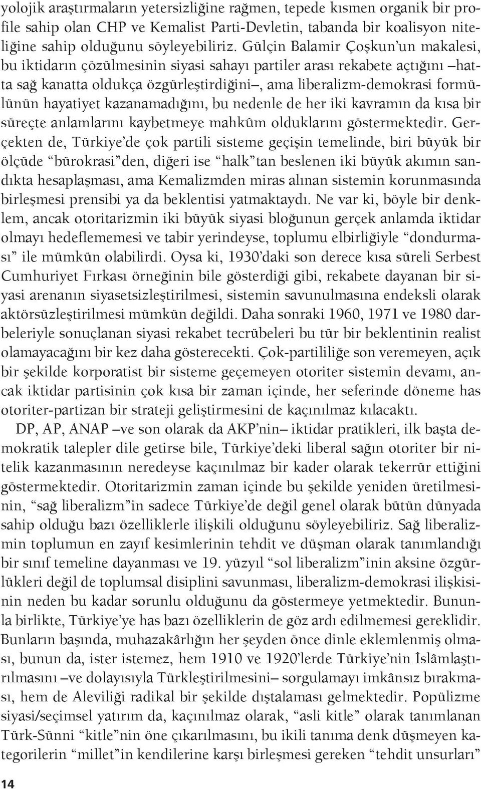 kazanamadığını, bu nedenle de her iki kavramın da kısa bir süreçte anlamlarını kaybetmeye mahkûm olduklarını göstermektedir.