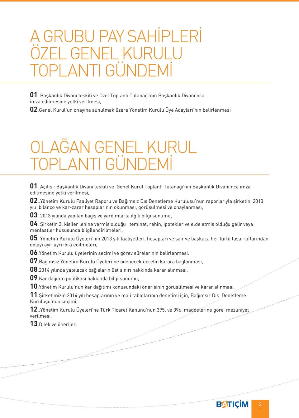 Açılış : Başkanlık Divanı teşkili ve Genel Kurul Toplantı Tutanağı nın Başkanlık Divanı nca imza edilmesine yetki verilmesi, 02.