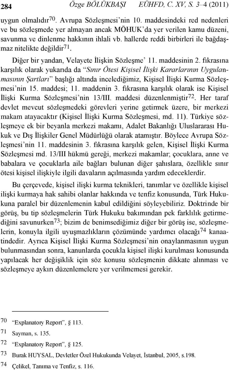 Diğer bir yandan, Velayete İlişkin Sözleşme 11. maddesinin 2.