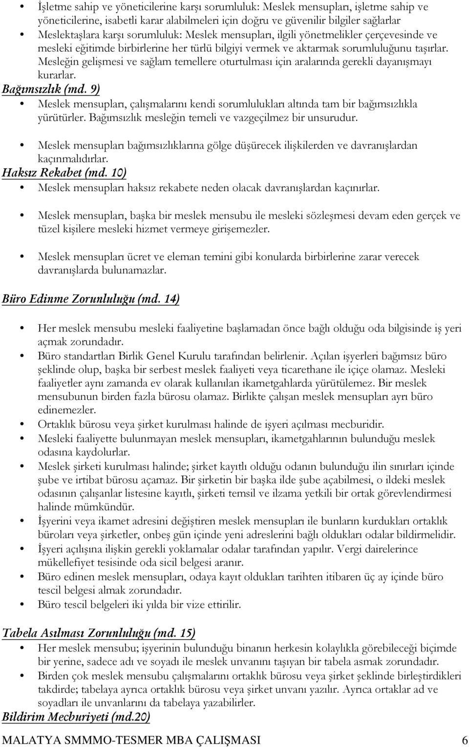 Mesleğin gelişmesi ve sağlam temellere oturtulması için aralarında gerekli dayanışmayı kurarlar. Bağımsızlık (md.