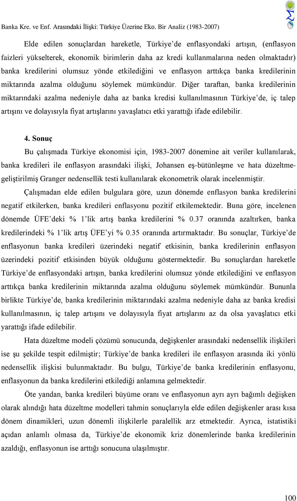 kredilerini olumsuz yönde etkilediğini ve enflasyon arttıkça banka kredilerinin miktarında azalma olduğunu söylemek mümkündür.