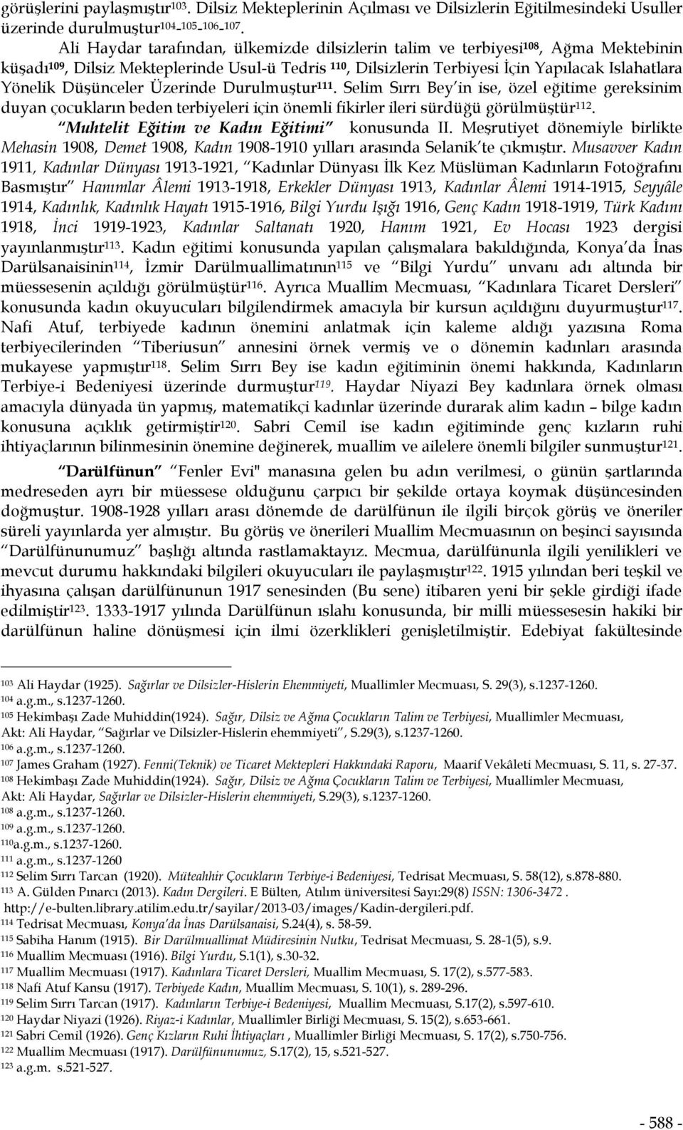 Düşünceler Üzerinde Durulmuştur 111. Selim Sırrı Bey in ise, özel eğitime gereksinim duyan çocukların beden terbiyeleri için önemli fikirler ileri sürdüğü görülmüştür 112.