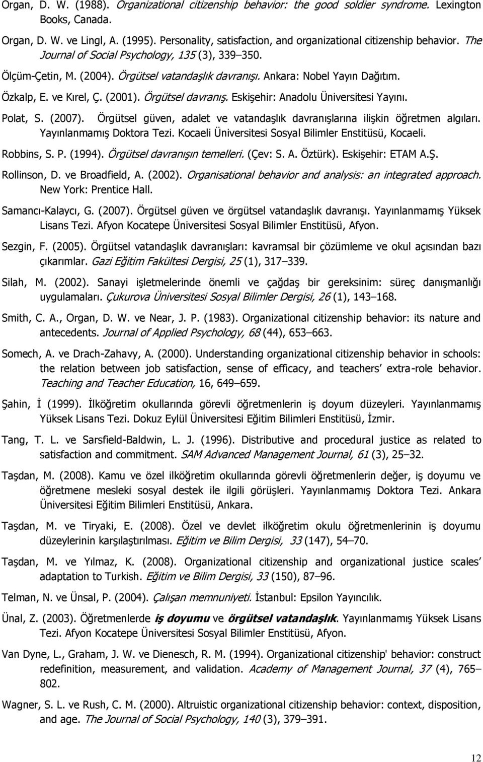 Ankara: Nobel Yayın Dağıtım. Özkalp, E. ve Kırel, Ç. (2001). Örgütsel davranış. Eskişehir: Anadolu Üniversitesi Yayını. Polat, S. (2007).