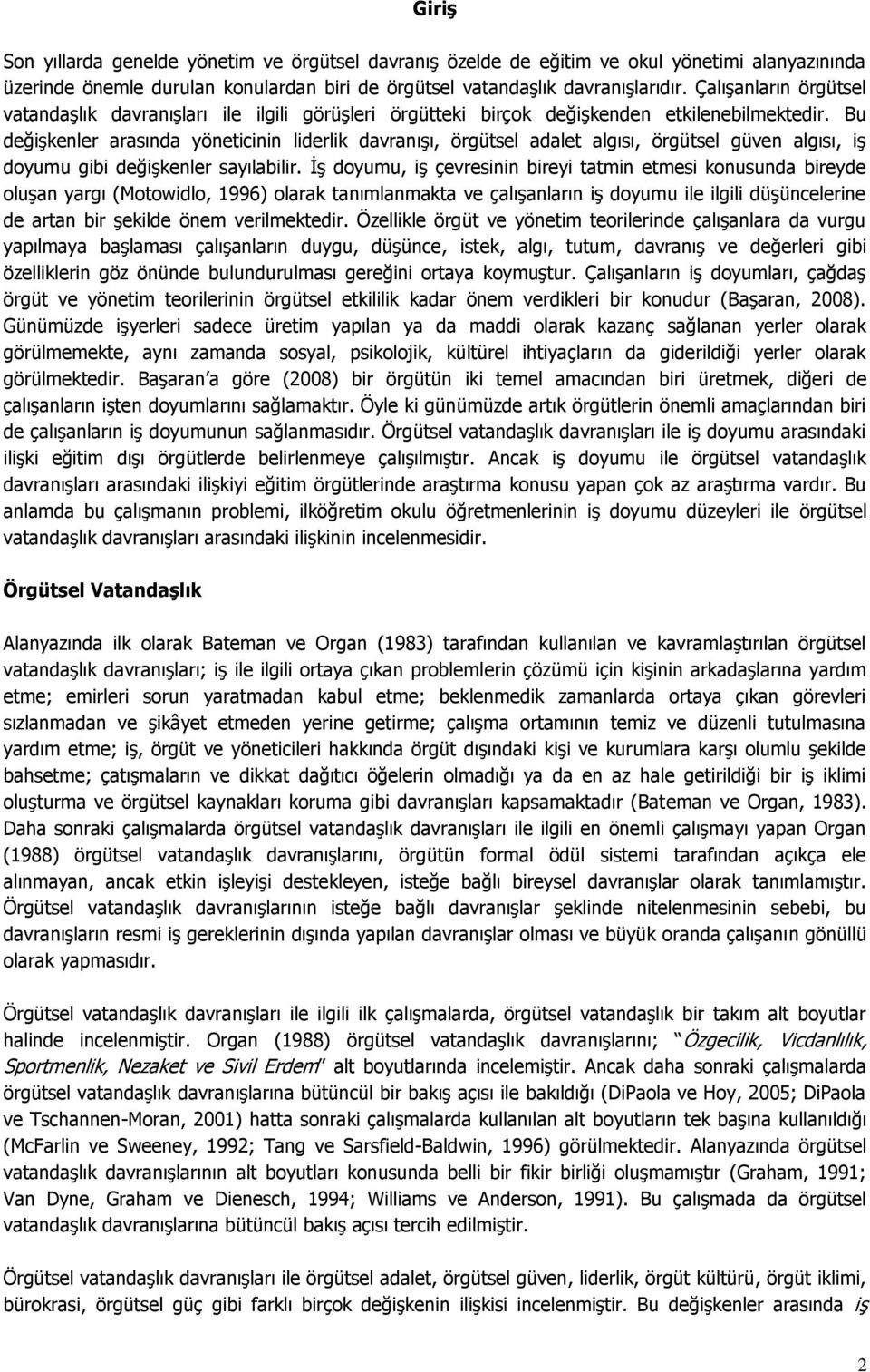 Bu değişkenler arasında yöneticinin liderlik davranışı, örgütsel adalet algısı, örgütsel güven algısı, iş doyumu gibi değişkenler sayılabilir.