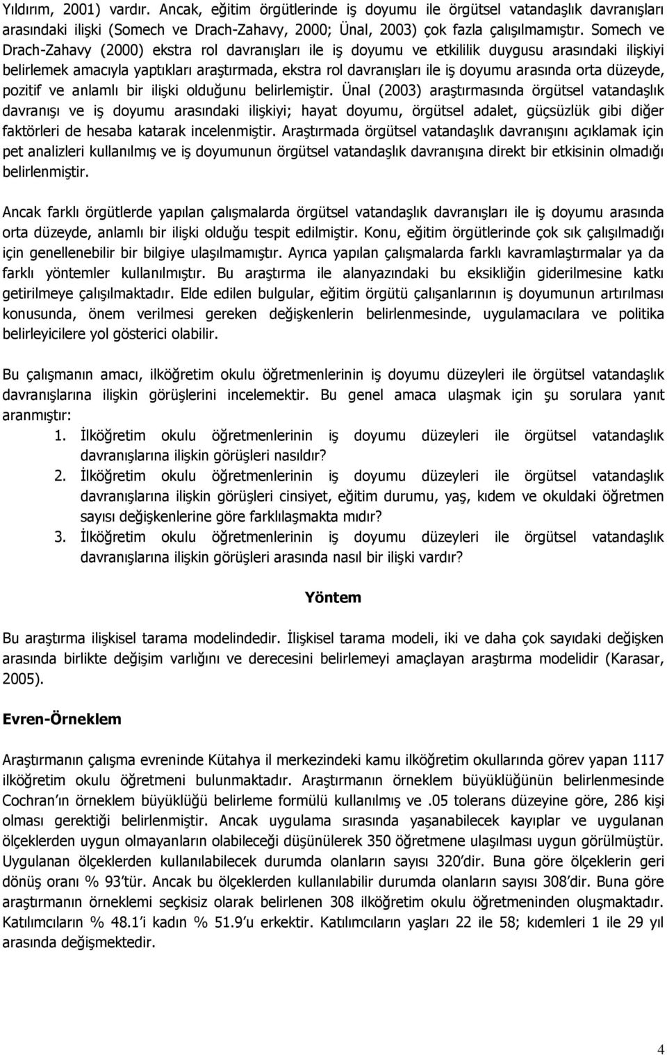 orta düzeyde, pozitif ve anlamlı bir ilişki olduğunu belirlemiştir.