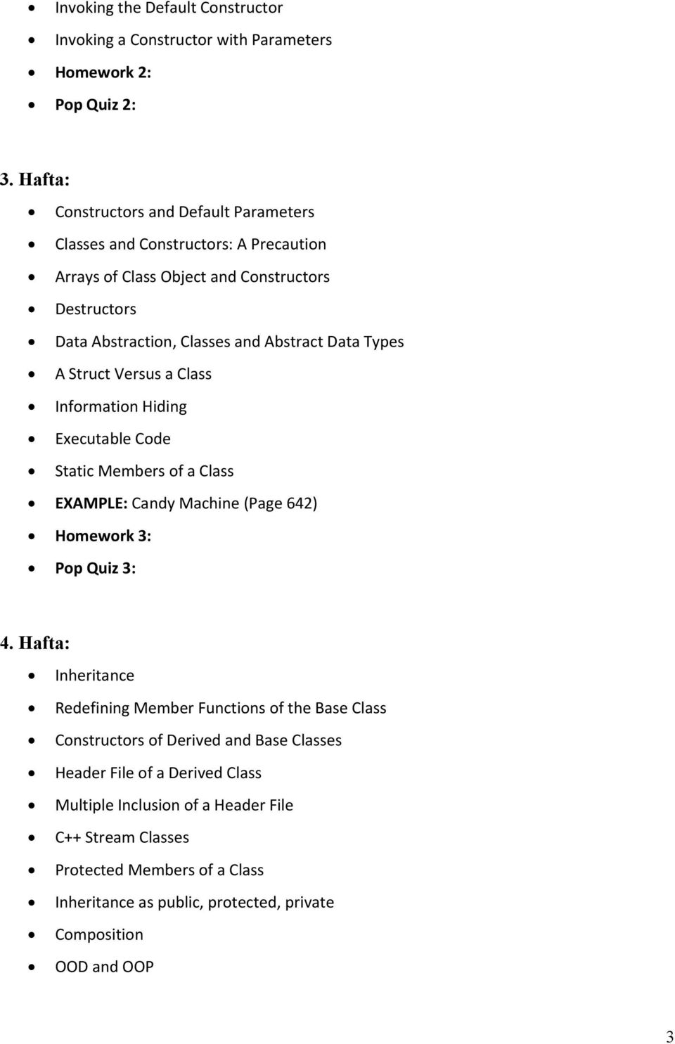 Types A Struct Versus a Class Information Hiding Executable Code Static Members of a Class EXAMPLE: Candy Machine (Page 642) Homework 3: Pop Quiz 3: 4.