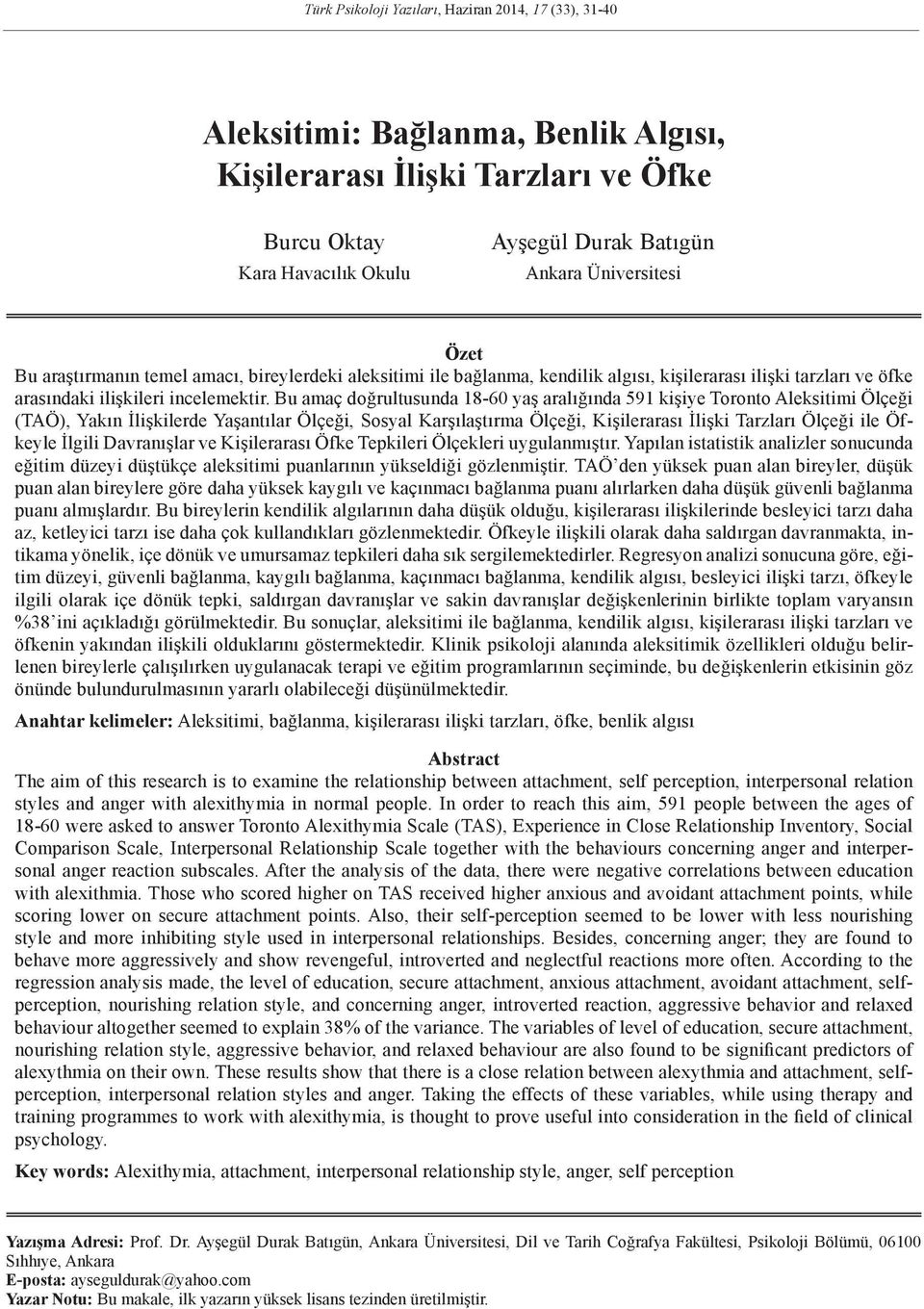 Bu amaç doğrultusunda 18-60 yaş aralığında 591 kişiye Toronto Aleksitimi Ölçeği (TAÖ), Yakın İlişkilerde Yaşantılar Ölçeği, Sosyal Karşılaştırma Ölçeği, Kişilerarası İlişki Tarzları Ölçeği ile