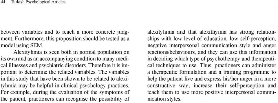 Therefore it is important to determine the related variables. The variables in this study that have been shown to be related to alexityhmia may be helpful in clinical psychology practices.