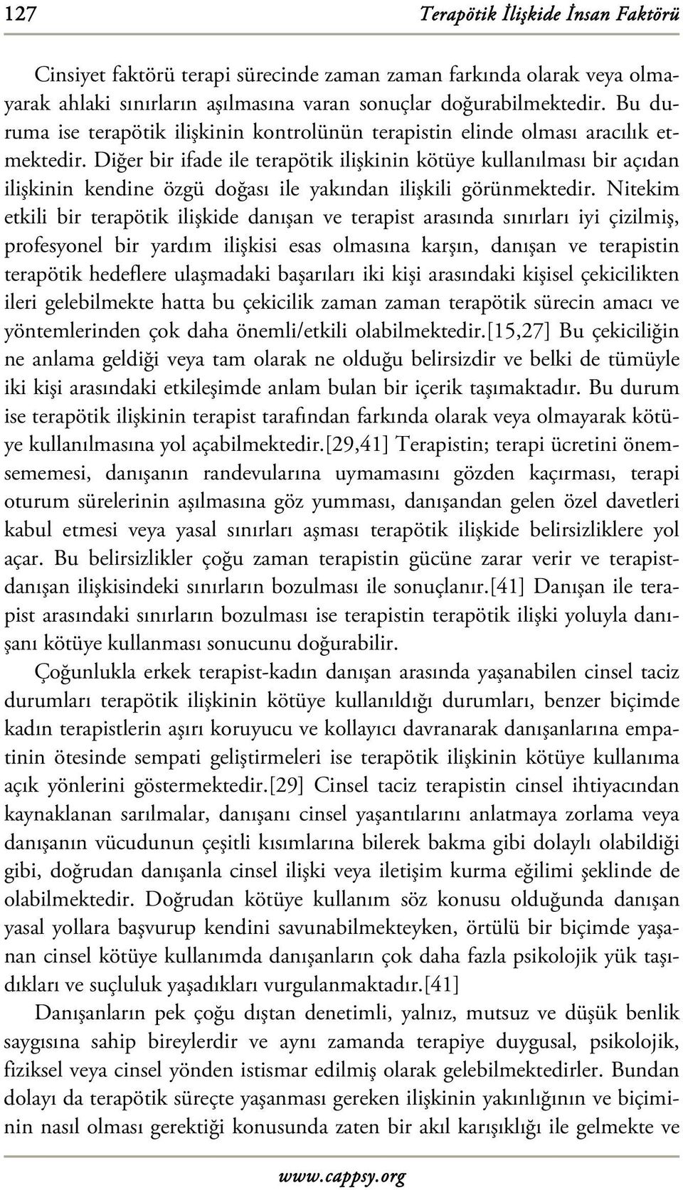 Diğer bir ifade ile terapötik ilişkinin kötüye kullanılması bir açıdan ilişkinin kendine özgü doğası ile yakından ilişkili görünmektedir.