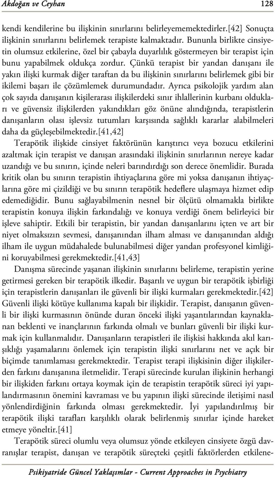 Çünkü terapist bir yandan danışanı ile yakın ilişki kurmak diğer taraftan da bu ilişkinin sınırlarını belirlemek gibi bir ikilemi başarı ile çözümlemek durumundadır.