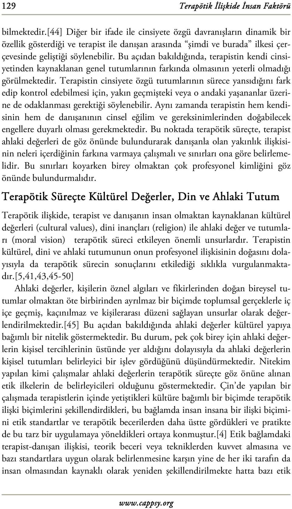 Bu açıdan bakıldığında, terapistin kendi cinsiyetinden kaynaklanan genel tutumlarının farkında olmasının yeterli olmadığı görülmektedir.