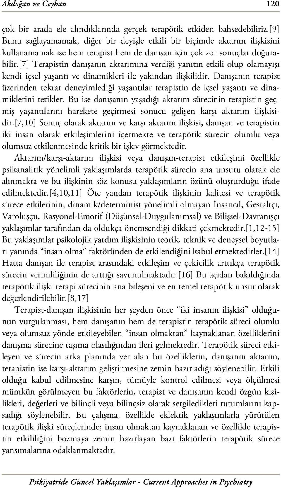 [7] Terapistin danışanın aktarımına verdiği yanıtın etkili olup olamayışı kendi içsel yaşantı ve dinamikleri ile yakından ilişkilidir.