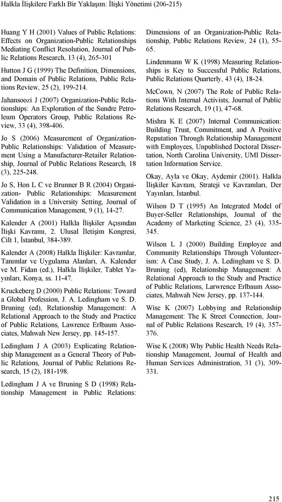 Jahansoozi J (2007) Organization-Public Relationships: An Exploration of the Sundre Petroleum Operators Group, Public Relations Review, 33 (4), 398-406.