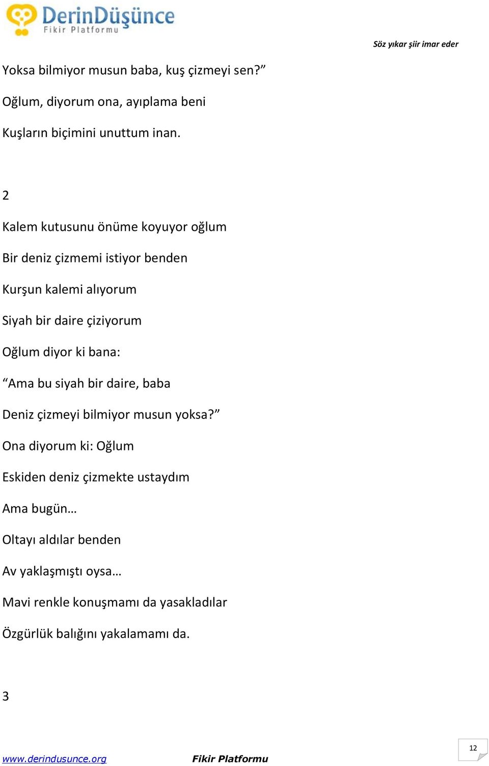 Oğlum diyor ki bana: Ama bu siyah bir daire, baba Deniz çizmeyi bilmiyor musun yoksa?