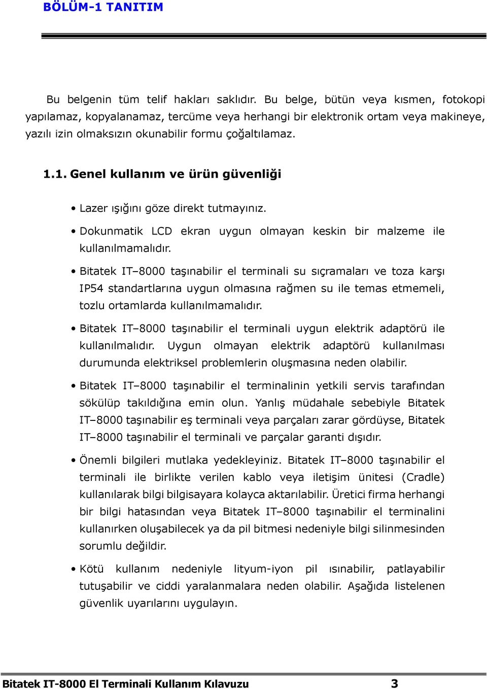 1. Genel kullanım ve ürün güvenliği Lazer ışığını göze direkt tutmayınız. Dokunmatik LCD ekran uygun olmayan keskin bir malzeme ile kullanılmamalıdır.