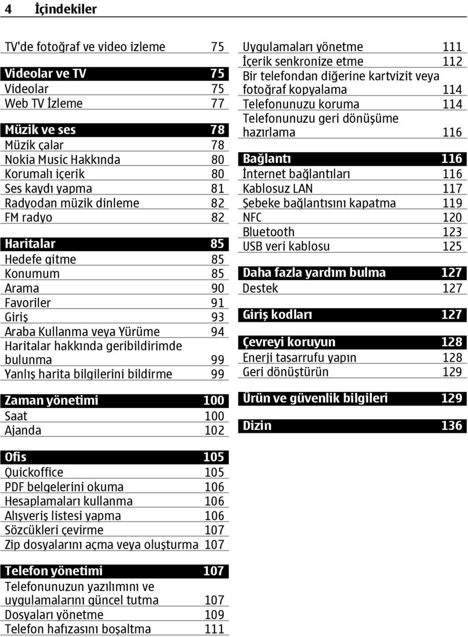 bilgilerini bildirme 99 Zaman yönetimi 100 Saat 100 Ajanda 102 Uygulamaları yönetme 111 İçerik senkronize etme 112 Bir telefondan diğerine kartvizit veya fotoğraf kopyalama 114 Telefonunuzu koruma