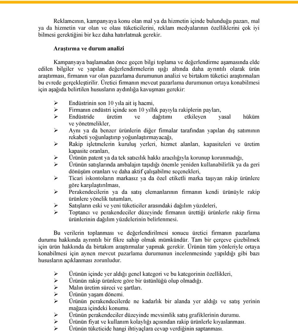 Araştırma ve durum analizi Kampanyaya başlamadan önce geçen bilgi toplama ve değerlendirme aşamasında elde edilen bilgiler ve yapılan değerlendirmelerin ışığı altında daha ayrıntılı olarak ürün