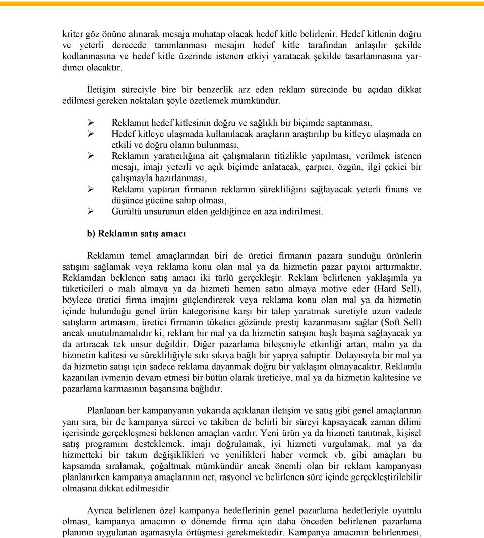 olacaktır. İletişim süreciyle bire bir benzerlik arz eden reklam sürecinde bu açıdan dikkat edilmesi gereken noktaları şöyle özetlemek mümkündür.