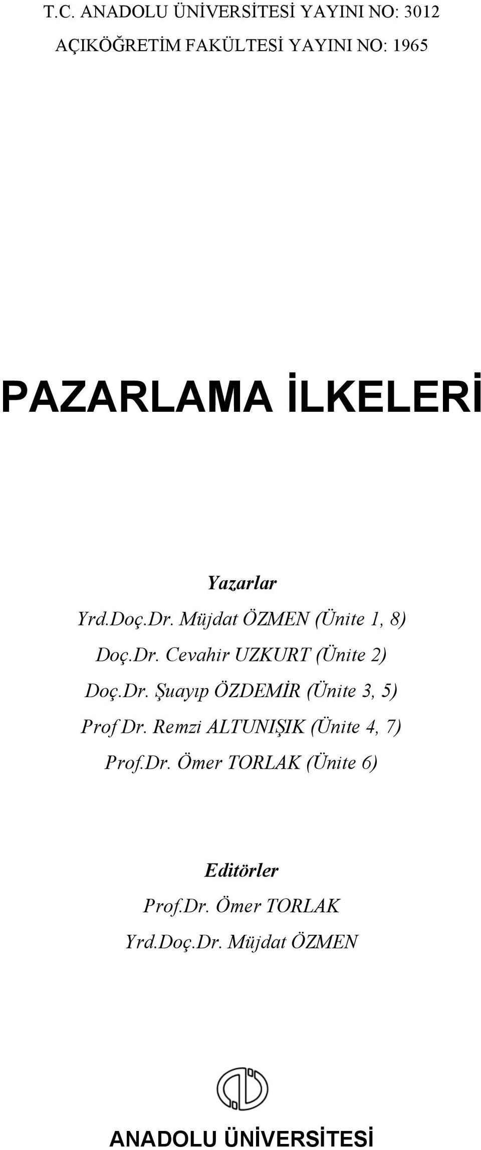 Dr. Şuayıp ÖZDEMİR (Ünite 3, 5) Prof Dr. Remzi ALTUNIŞIK (Ünite 4, 7) Prof.Dr. Ömer TORLAK (Ünite 6) Editörler Prof.