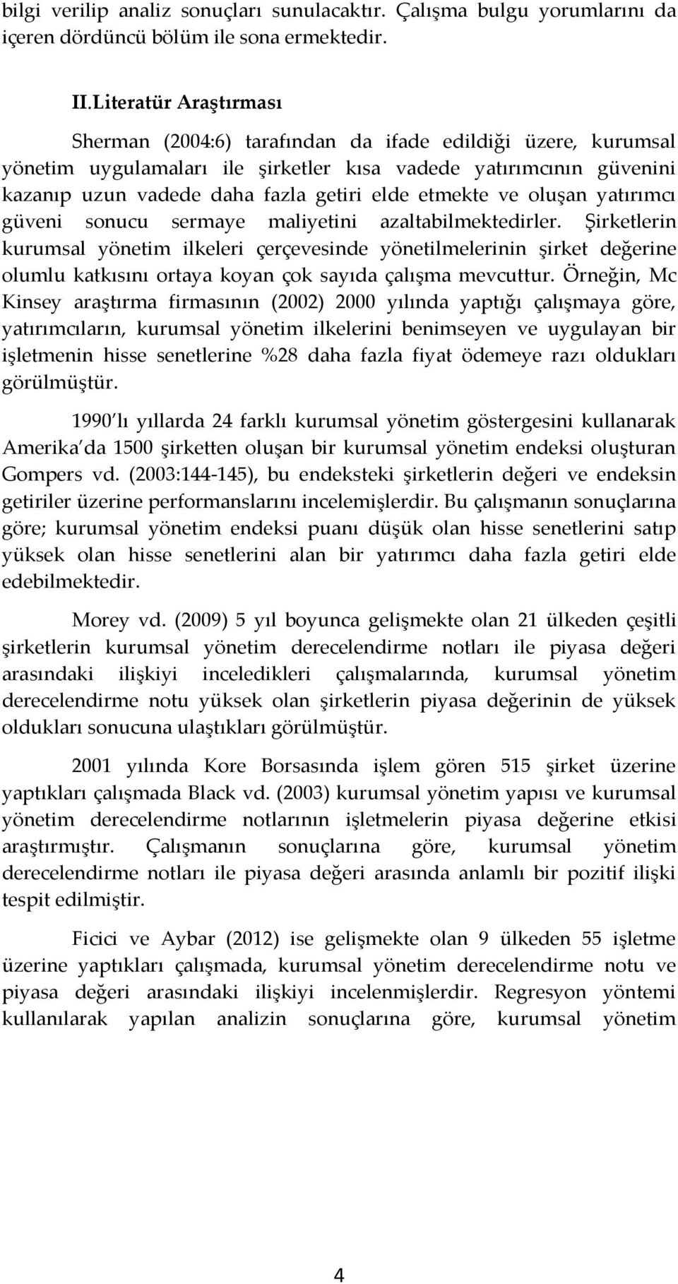 etmekte ve oluşan yatırımcı güveni sonucu sermaye maliyetini azaltabilmektedirler.