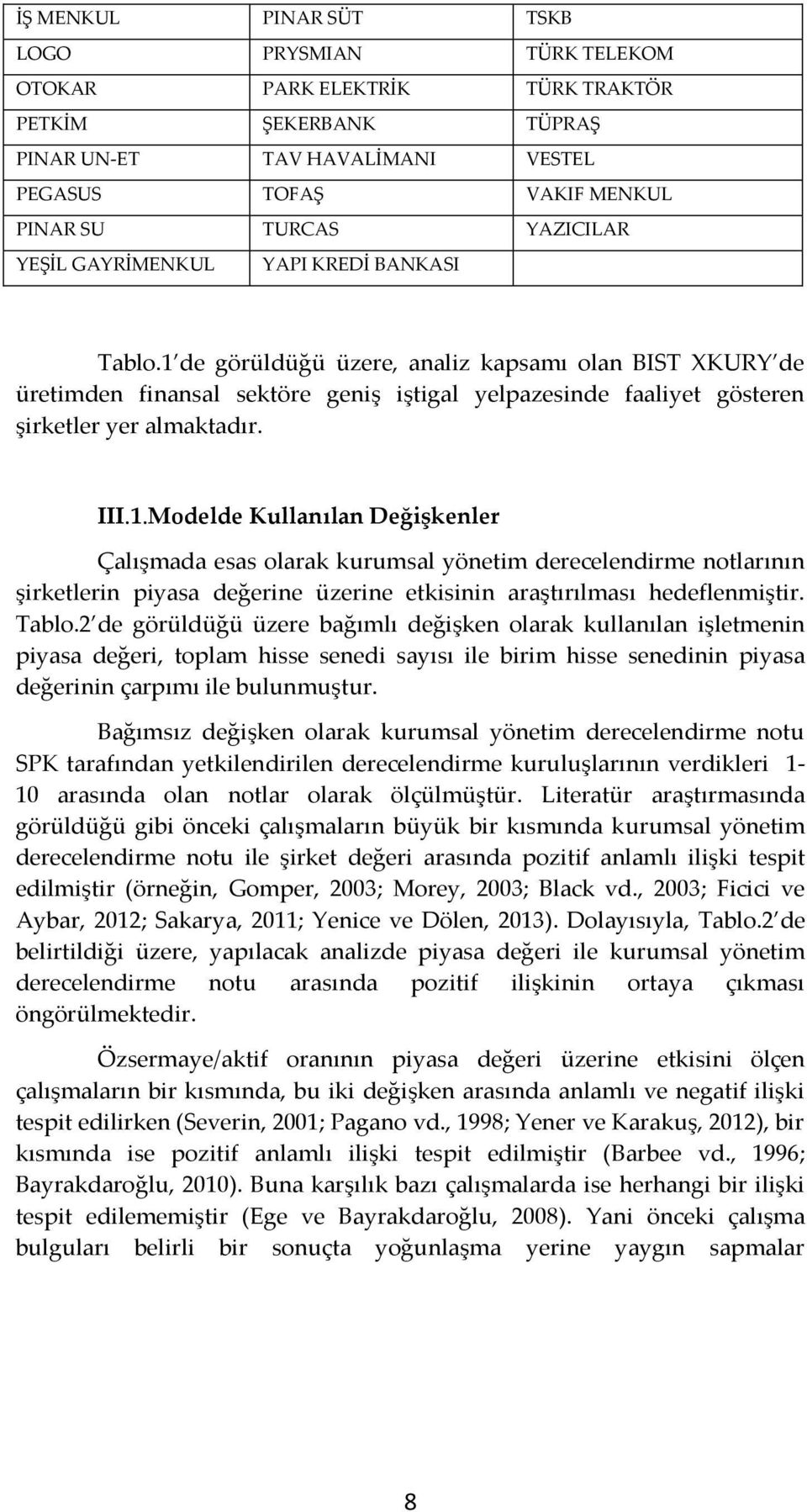 III.1.Modelde Kullanılan Değişkenler Çalışmada esas olarak kurumsal yönetim derecelendirme notlarının şirketlerin piyasa değerine üzerine etkisinin araştırılması hedeflenmiştir. Tablo.