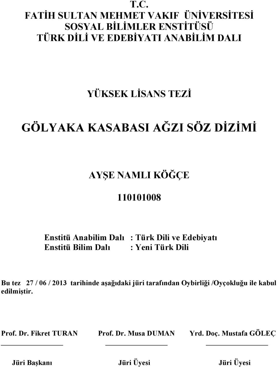 Edebiyatı Enstitü Bilim Dalı : Yeni Türk Dili Bu tez 27 / 06 / 2013 tarihinde aşağıdaki jüri tarafından Oybirliği