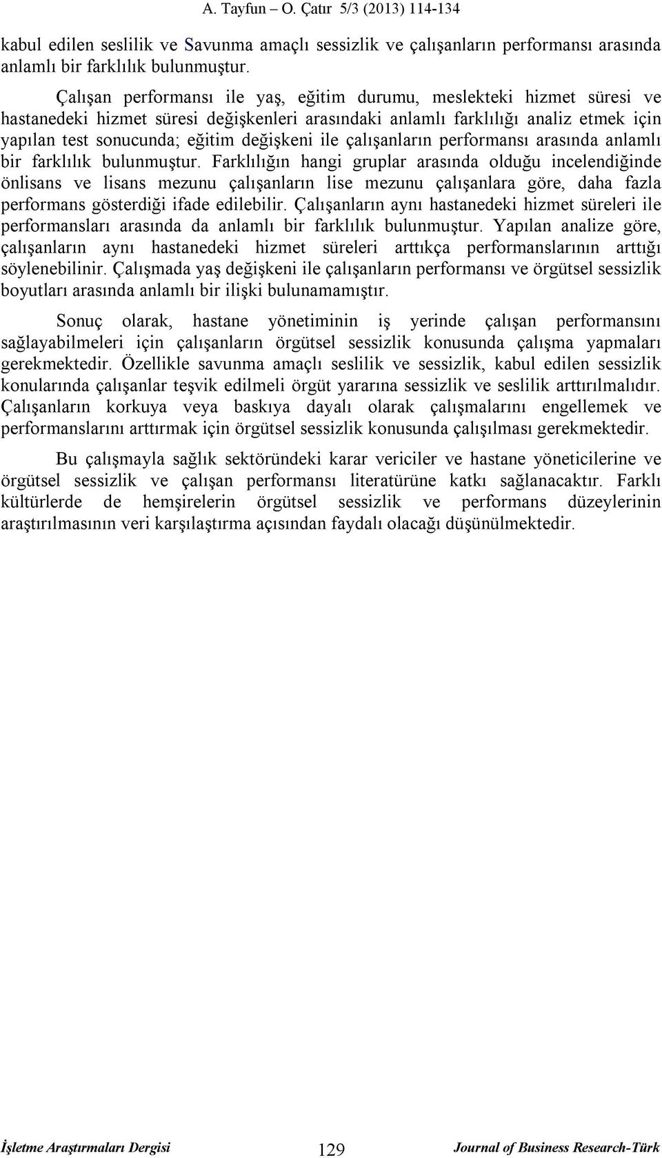 ile çalışanların performansı arasında anlamlı bir farklılık bulunmuştur.