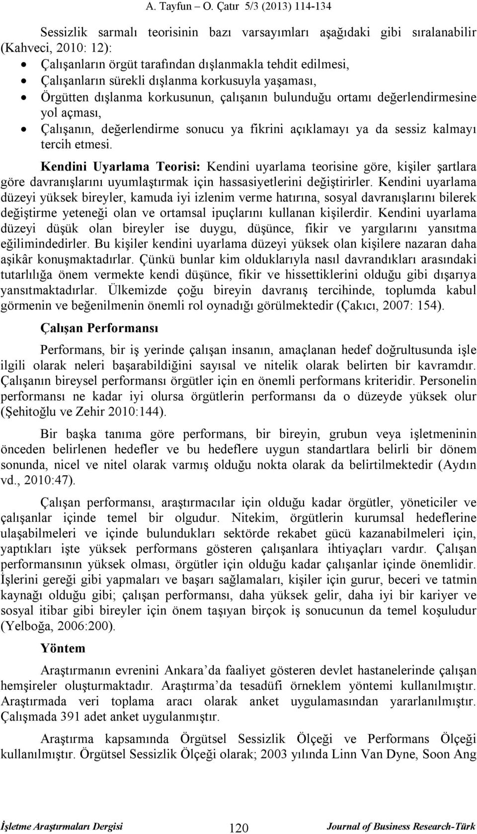 Kendini Uyarlama Teorisi: Kendini uyarlama teorisine göre, kişiler şartlara göre davranışlarını uyumlaştırmak için hassasiyetlerini değiştirirler.