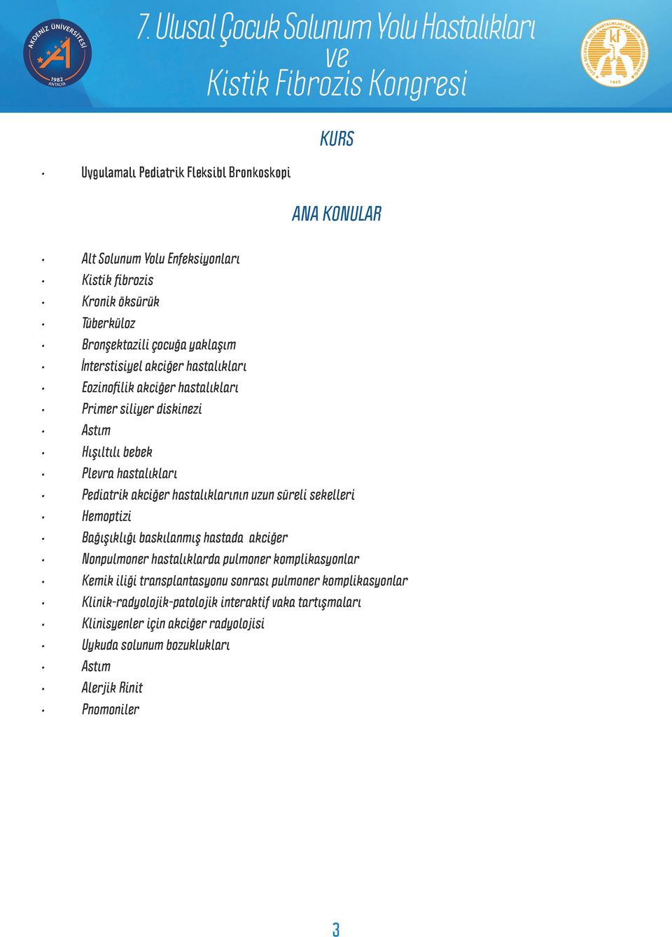 hastalıklarının uzun süreli sekelleri Hemoptizi Bağışıklığı baskılanmış hastada akciğer Nonpulmoner hastalıklarda pulmoner komplikasyonlar Kemik iliği transplantasyonu