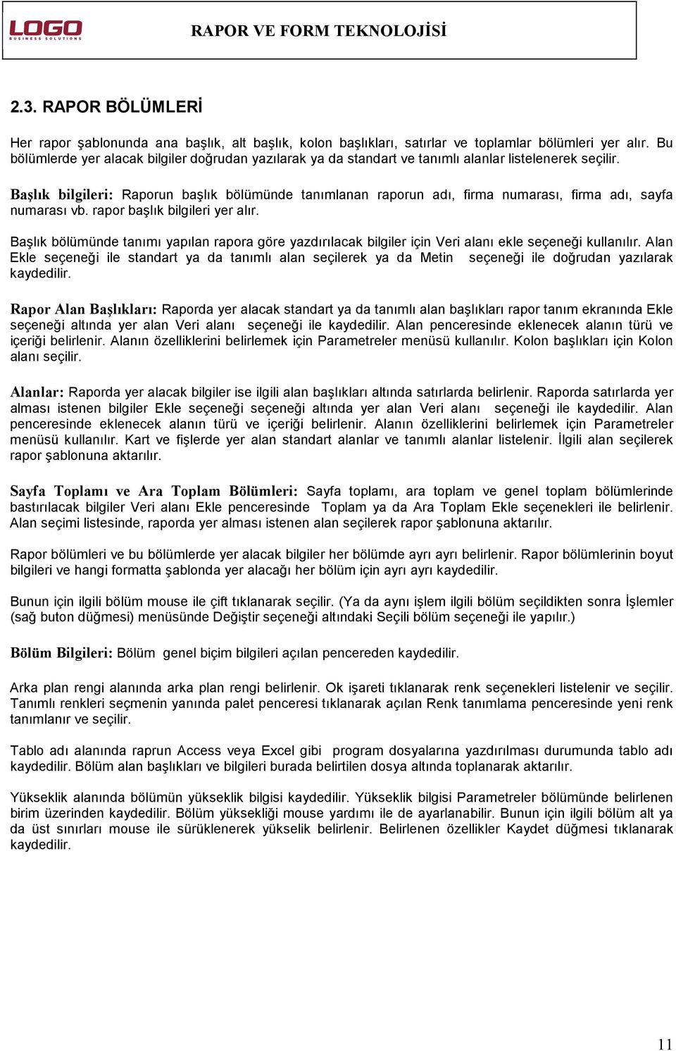 Başlık bilgileri: Raporun başlık bölümünde tanımlanan raporun adı, firma numarası, firma adı, sayfa numarası vb. rapor başlık bilgileri yer alır.