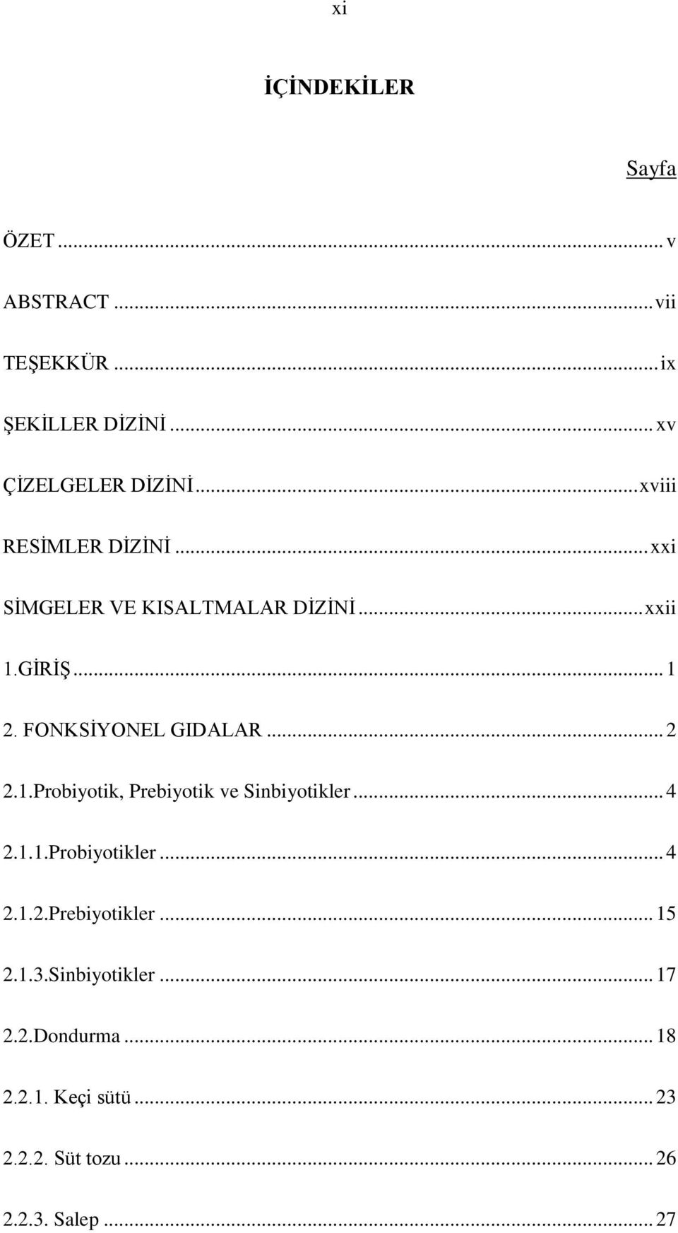 FONKSİYONEL GIDALAR... 2 2.1.Probiyotik, Prebiyotik ve Sinbiyotikler... 4 2.1.1.Probiyotikler... 4 2.1.2.Prebiyotikler.