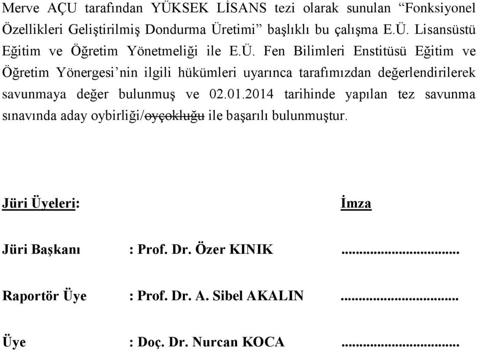 bulunmuş ve 02.01.2014 tarihinde yapılan tez savunma sınavında aday oybirliği/oyçokluğu ile başarılı bulunmuştur.