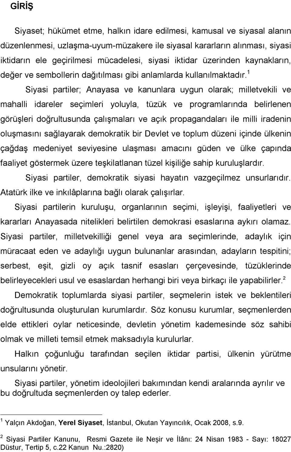 1 Siyasi partiler; Anayasa ve kanunlara uygun olarak; milletvekili ve mahalli idareler seçimleri yoluyla, tüzük ve programlarında belirlenen görüşleri doğrultusunda çalışmaları ve açık propagandaları