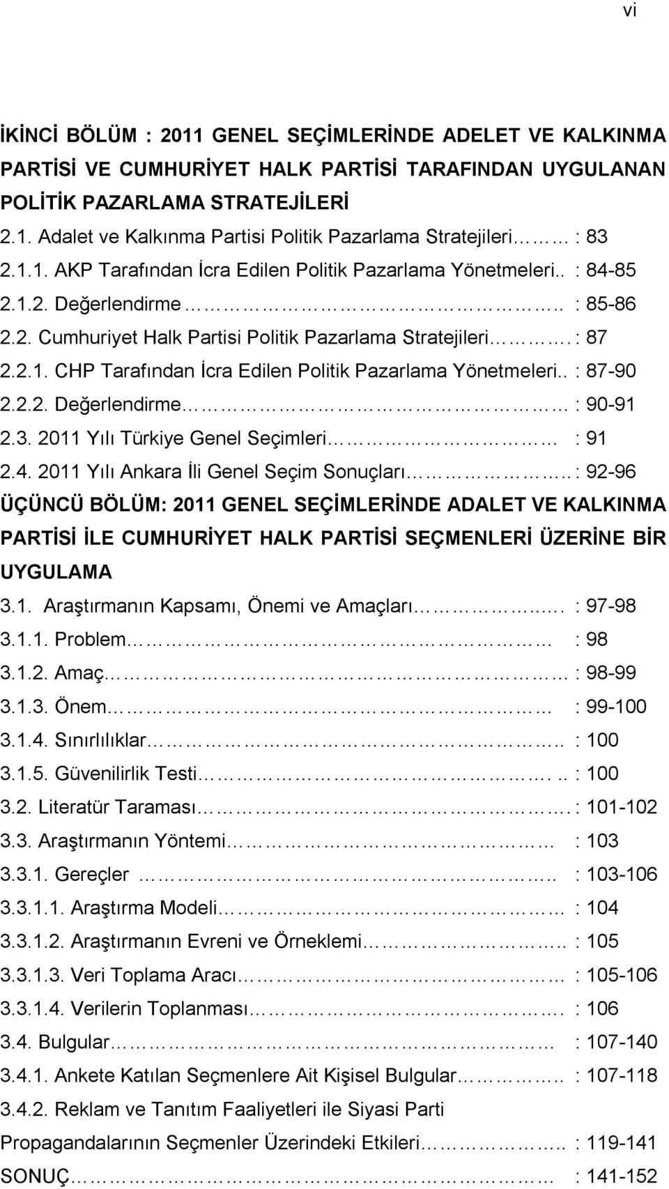 . : 87-90 2.2.2. Değerlendirme : 90-91 2.3. 2011 Yılı Türkiye Genel Seçimleri : 91 2.4. 2011 Yılı Ankara İli Genel Seçim Sonuçları.