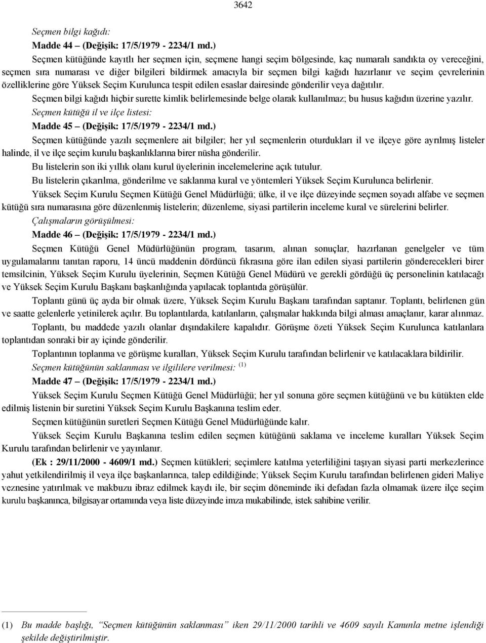 hazırlanır ve seçim çevrelerinin özelliklerine göre Yüksek Seçim Kurulunca tespit edilen esaslar dairesinde gönderilir veya dağıtılır.