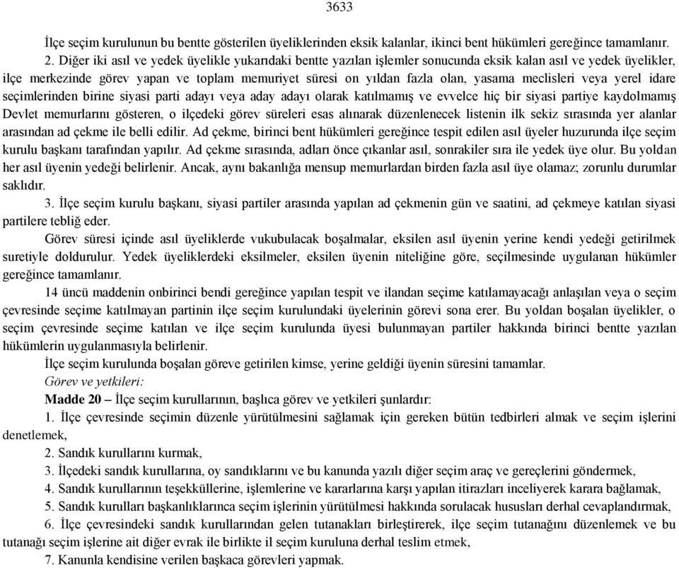 meclisleri veya yerel idare seçimlerinden birine siyasi parti adayı veya aday adayı olarak katılmamış ve evvelce hiç bir siyasi partiye kaydolmamış Devlet memurlarını gösteren, o ilçedeki görev