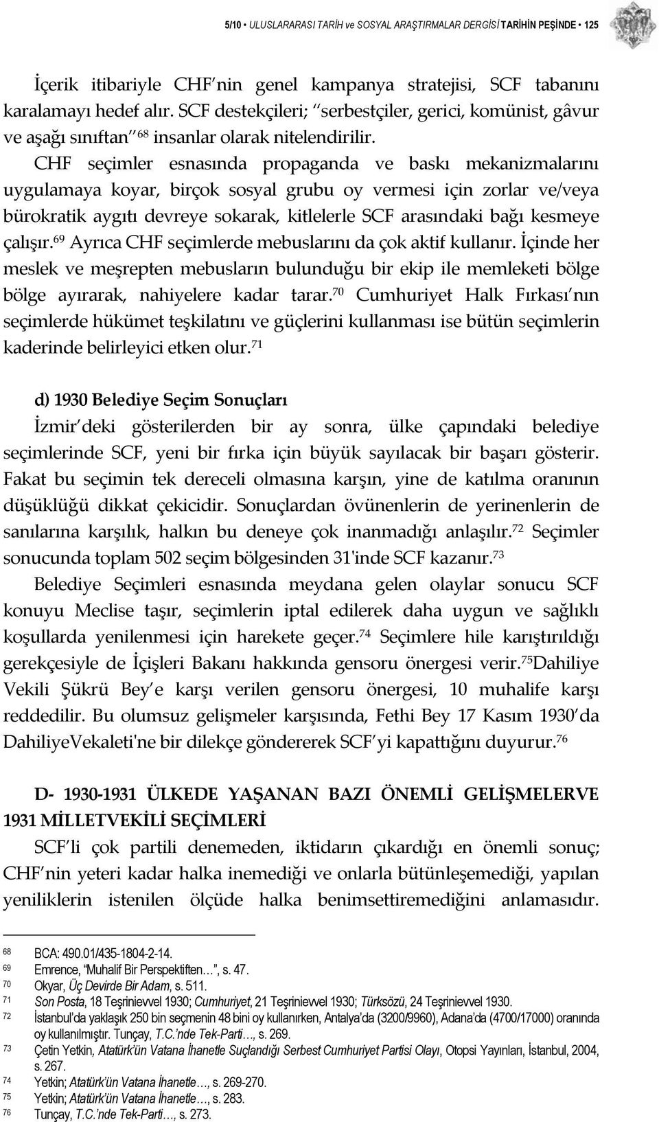 CHF seçimler esnasında propaganda ve baskı mekanizmalarını uygulamaya koyar, birçok sosyal grubu oy vermesi için zorlar ve/veya bürokratik aygıtı devreye sokarak, kitlelerle SCF arasındaki bağı