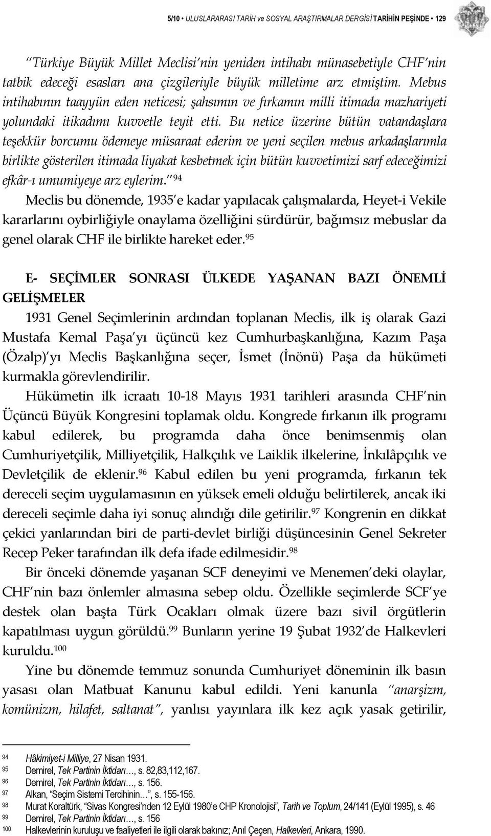 Bu netice üzerine bütün vatandaşlara teşekkür borcumu ödemeye müsaraat ederim ve yeni seçilen mebus arkadaşlarımla birlikte gösterilen itimada liyakat kesbetmek için bütün kuvvetimizi sarf