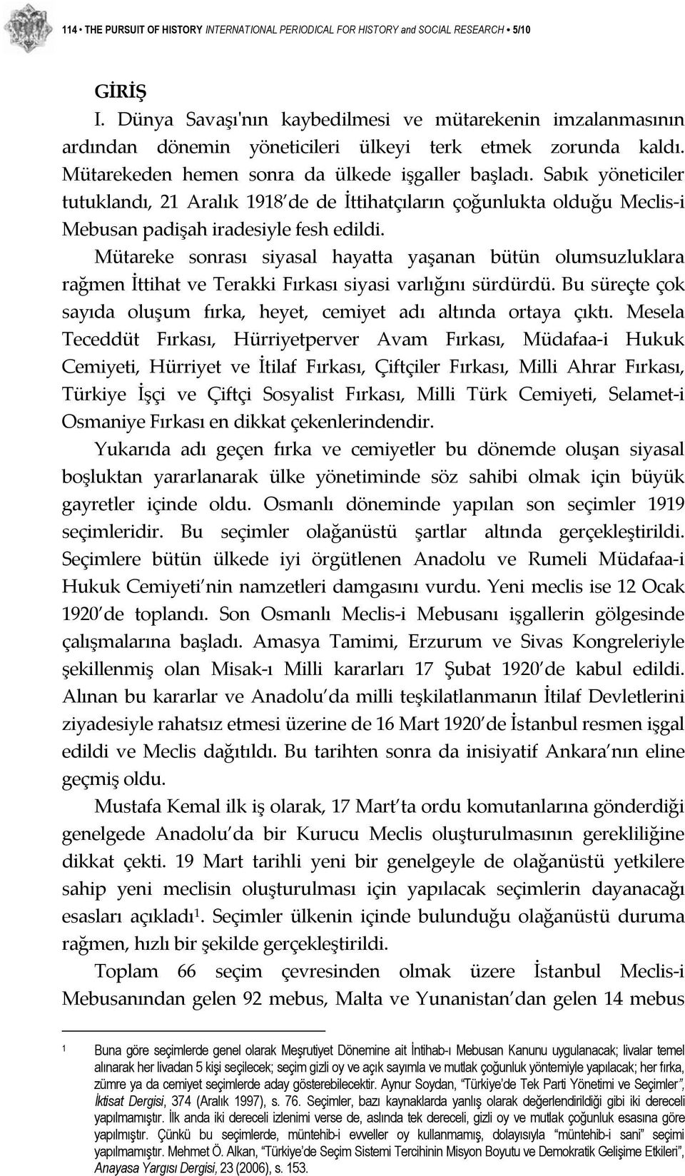 Sabık yöneticiler tutuklandı, 21 Aralık 1918 de de İttihatçıların çoğunlukta olduğu Meclis i Mebusan padişah iradesiyle fesh edildi.