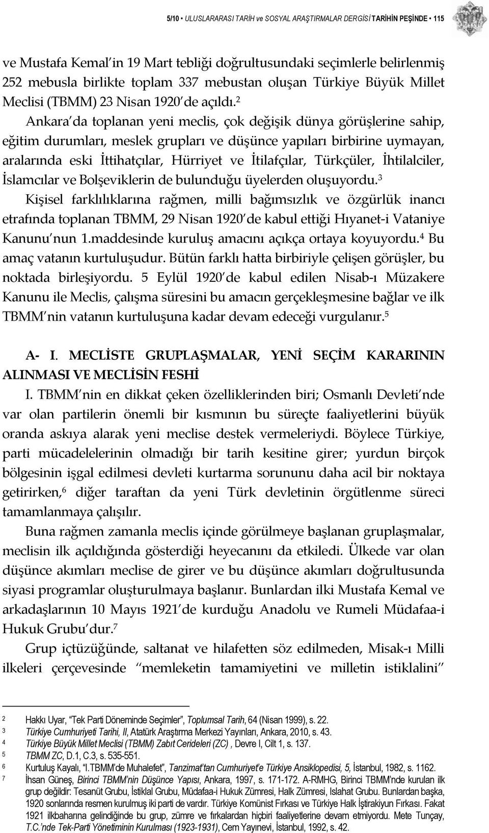 2 Ankara da toplanan yeni meclis, çok değişik dünya görüşlerine sahip, eğitim durumları, meslek grupları ve düşünce yapıları birbirine uymayan, aralarında eski İttihatçılar, Hürriyet ve İtilafçılar,