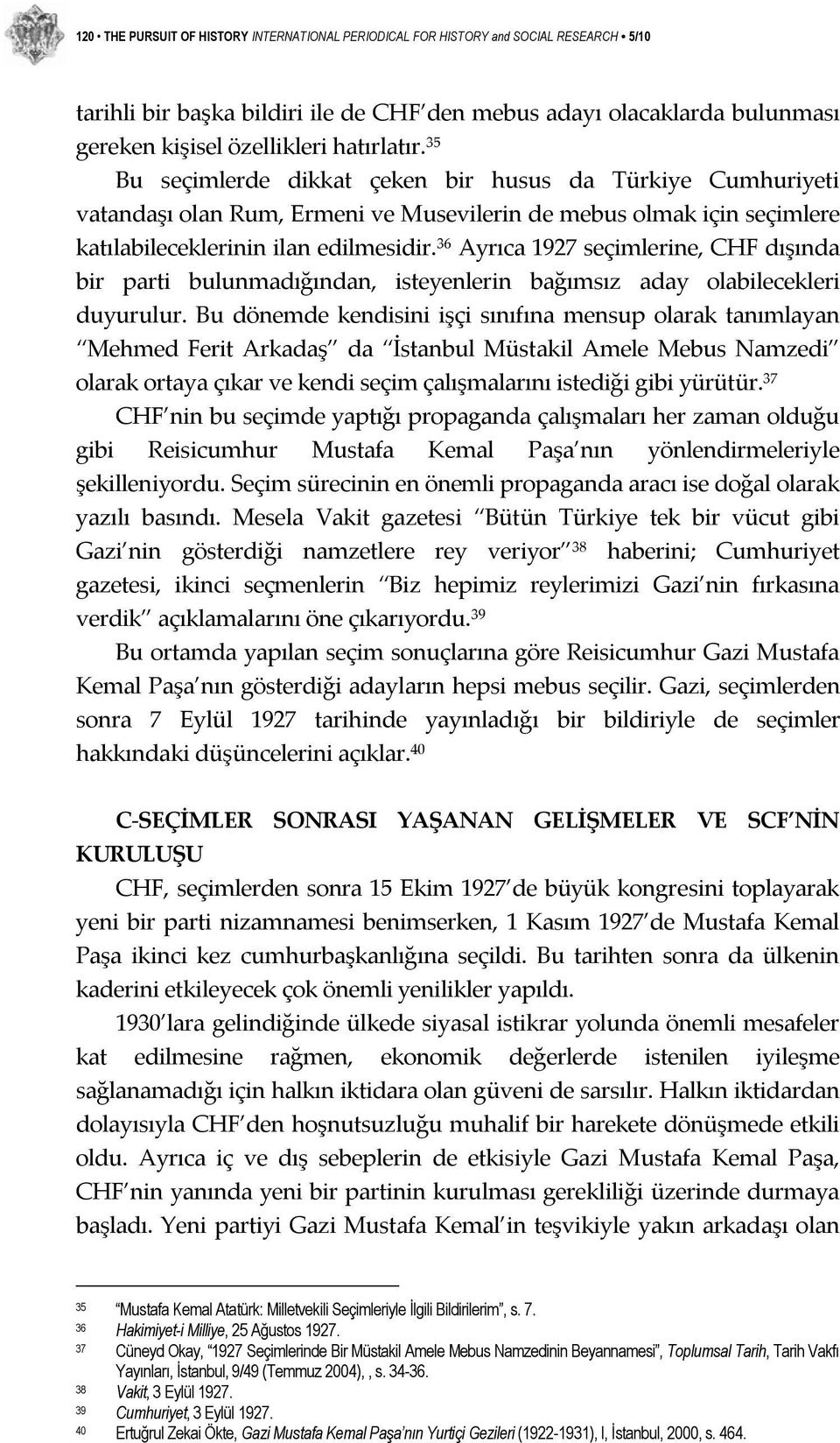 36 Ayrıca 1927 seçimlerine, CHF dışında bir parti bulunmadığından, isteyenlerin bağımsız aday olabilecekleri duyurulur.