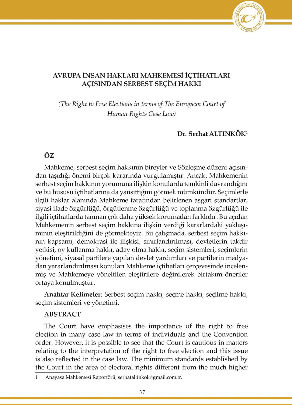 Ancak, Mahkemenin serbest seçim hakkının yorumuna ilişkin konularda temkinli davrandığını ve bu hususu içtihatlarına da yansıttığını görmek mümkündür.