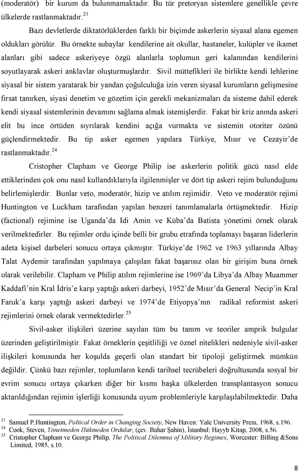 Bu örnekte subaylar kendilerine ait okullar, hastaneler, kulüpler ve ikamet alanları gibi sadece askeriyeye özgü alanlarla toplumun geri kalanından kendilerini soyutlayarak askeri anklavlar