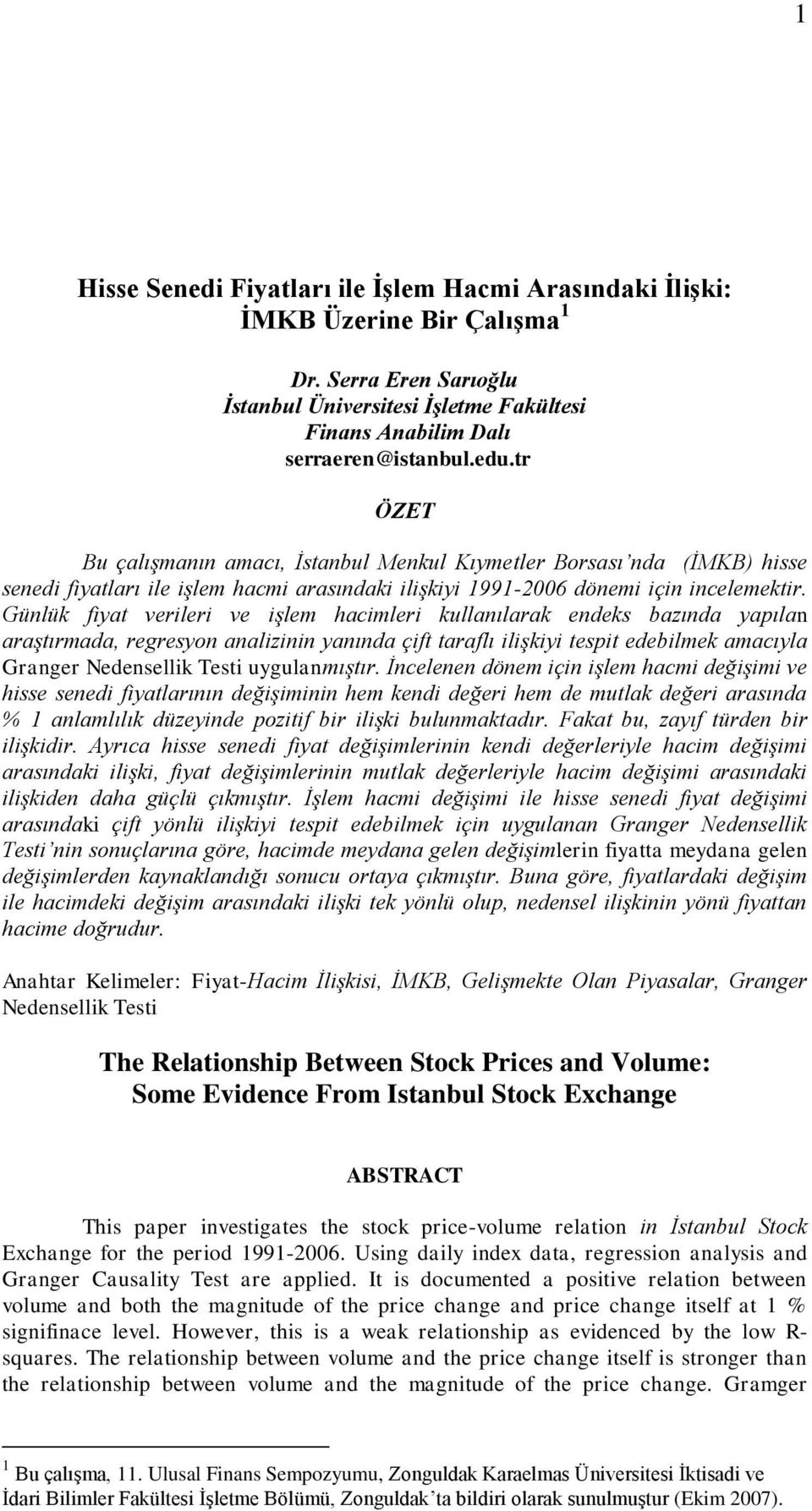 Günlük fiyat verileri ve işlem hacimleri kullanılarak endeks bazında yapılan araştırmada, regresyon analizinin yanında çift taraflı ilişkiyi tespit edebilmek amacıyla Granger Nedensellik Testi