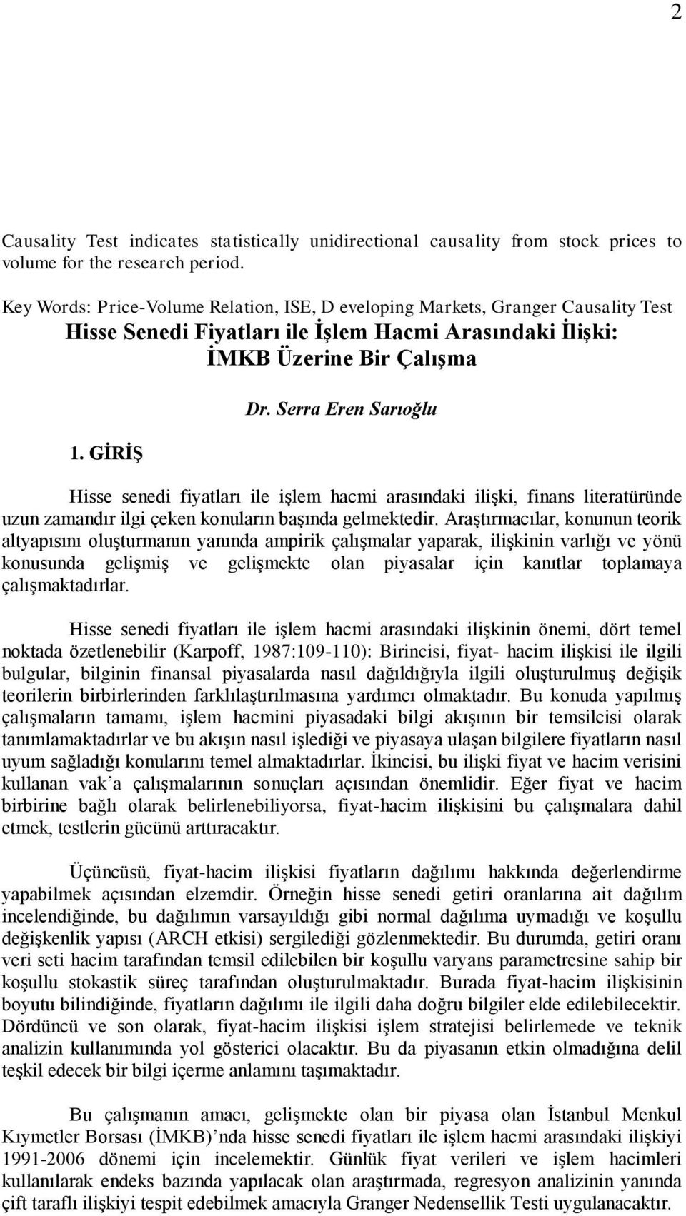 Serra Eren Sarıoğlu Hisse senedi fiyatları ile işlem hacmi arasındaki ilişki, finans literatüründe uzun zamandır ilgi çeken konuların başında gelmektedir.